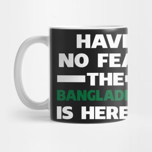 Have No Fear The Bangladeshi Is Here Proud Mug